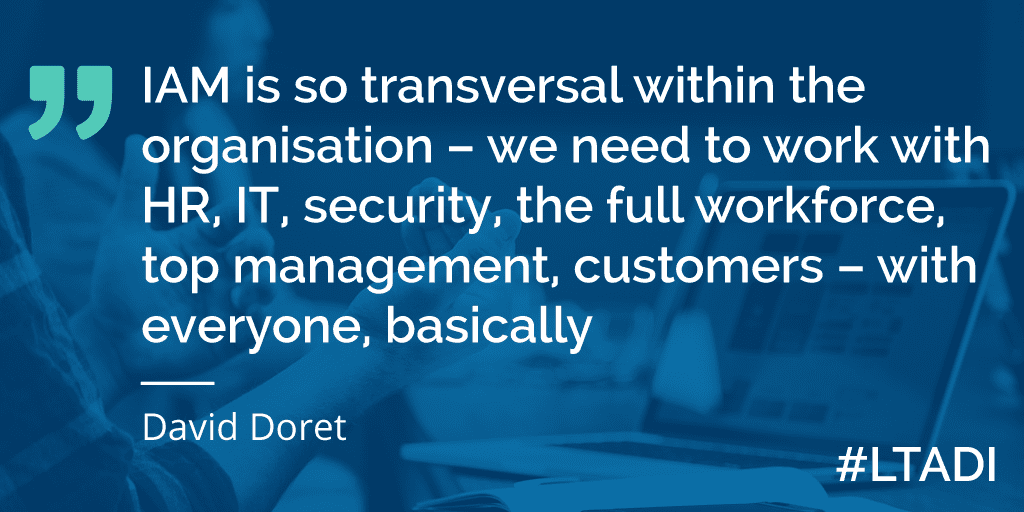 Text - "IAM is so transversal within the organisation – we need to work with HR, IT, security, the full workforce, top management, customers – with everyone, basically."
