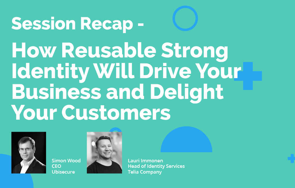 Session recap: How Reusable Strong Identity Will Drive Your Business and Delight Your Customers