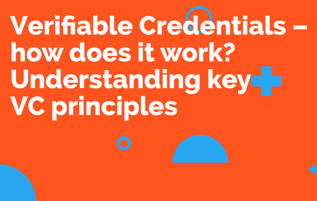 Verifiable Credentials – Understanding key VC principles