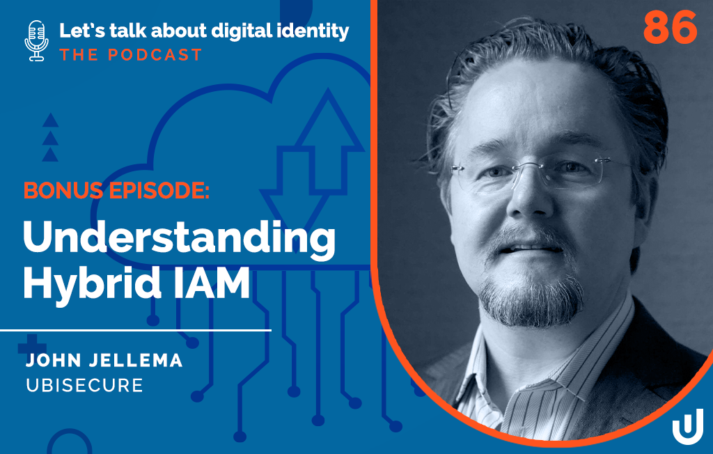 Podcast episode 86: Understanding Hybrid IAM with John Jellema