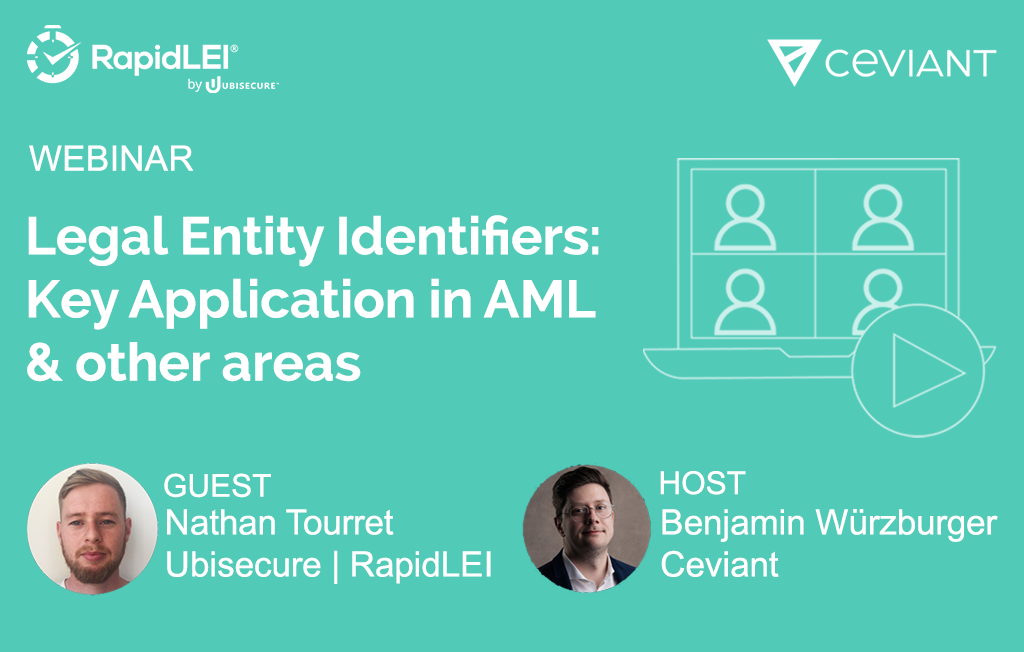 RapidLEI Ceviant Webinar: Legal Entity Identifiers: Key application in AML & other areas. With guest Nathan Tourret, RapidLEI/Ubisecure and host, Benjamin Wurzburger, Ceviant.