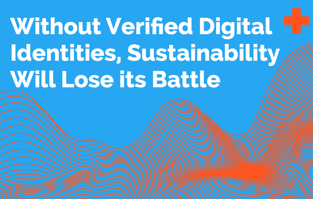 Without Verified Digital Identities, Sustainability Will Lose its Battle Blog Graphic
