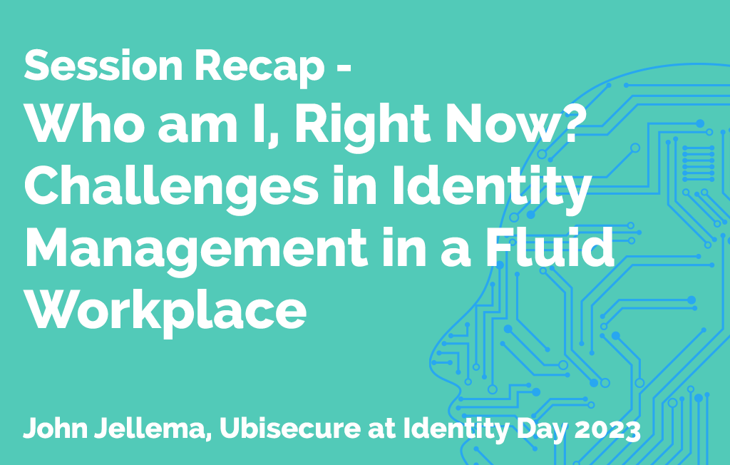 Who am I, Right Now? Challenges in Identity Management in a Fluid Workplace - from Identity Day Sweden