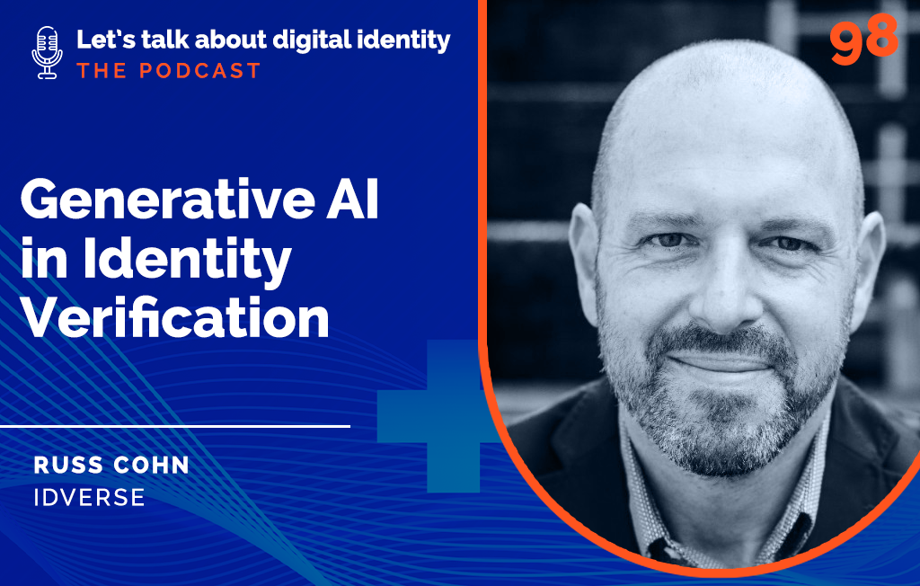 Generative AI in Identity Verification with Russ Cohn, IDVerse – Podcast Episode 98