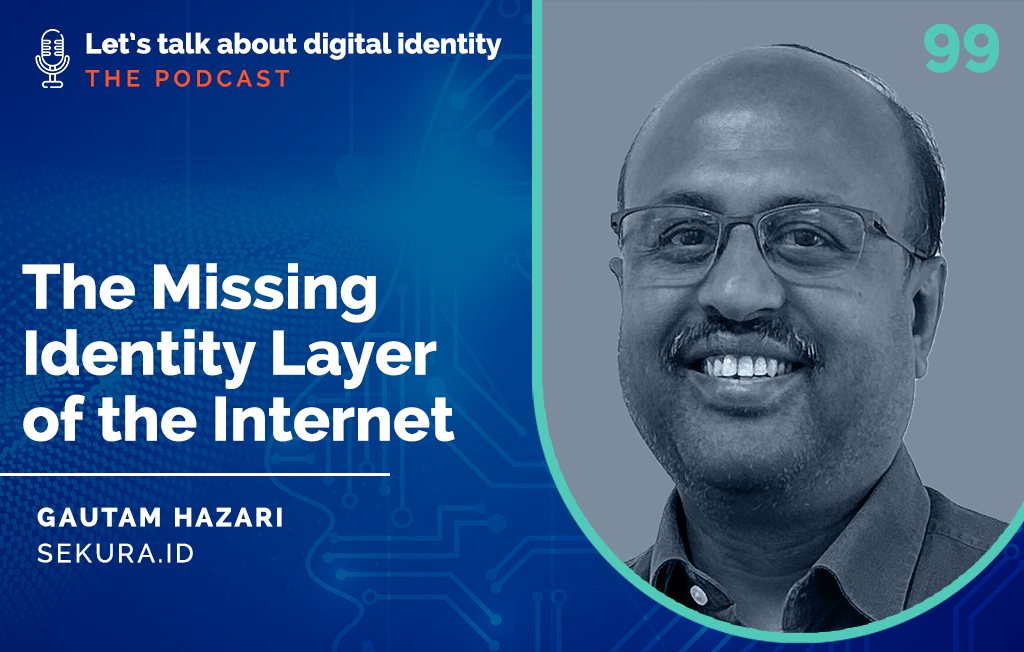The Missing Identity Layer of the Internet with Gautam Hazari, Sekura.id – Podcast Episode 99