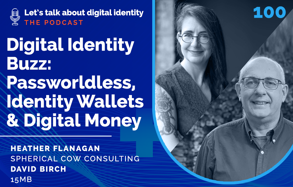 Digital Identity Buzz: Passwordless, Identity Wallets & Digital Money with Heather Flanagan and David Birch – Podcast Episode 100