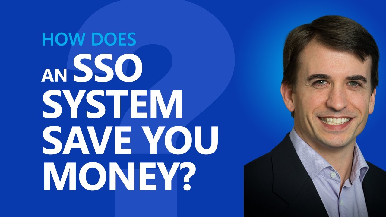 How does a single sign-on (SSO) system save you money? video