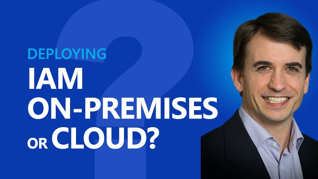 Deploy IAM on-premises or cloud