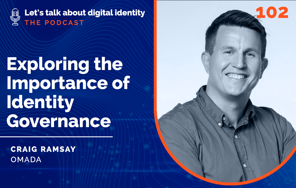 Exploring the Importance of Identity Governance with Craig Ramsey, Omada – Podcast Episode 102