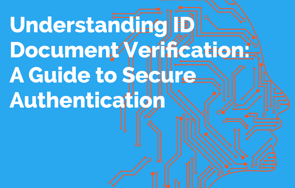 Understanding ID Document Verification: A Guide to Secure Authentication